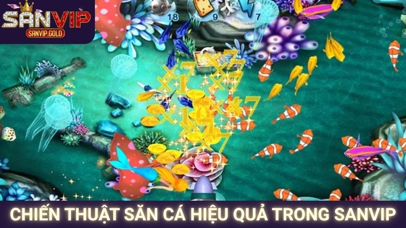 Bắn Cá Sanvip – Siêu Phẩm Giải Trí Đáng Trải Nghiệm 2025 3 Chiến thuật săn cá hiệu quả trong SANVIP