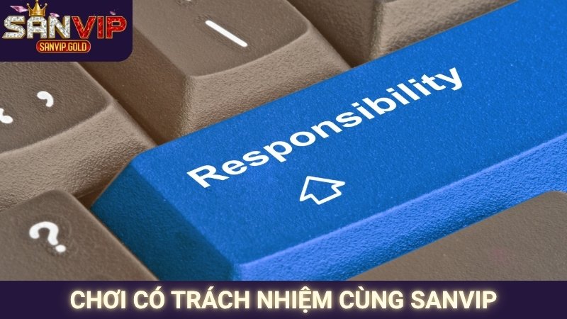 Chơi Có Trách Nhiệm SANVIP 1 Chơi có trách nhiệm cùng SANVIP