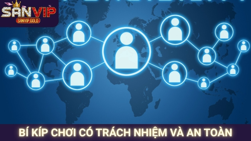 Chơi Có Trách Nhiệm SANVIP 2 Bí kíp chơi có trách nhiệm và an toàn