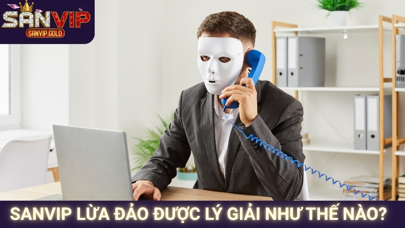 SANVIP Lừa Đảo - Sự Thật Về Cổng Game Bài Đổi Thưởng 2 SANVIP lừa đảo được lý giải như thế nào?