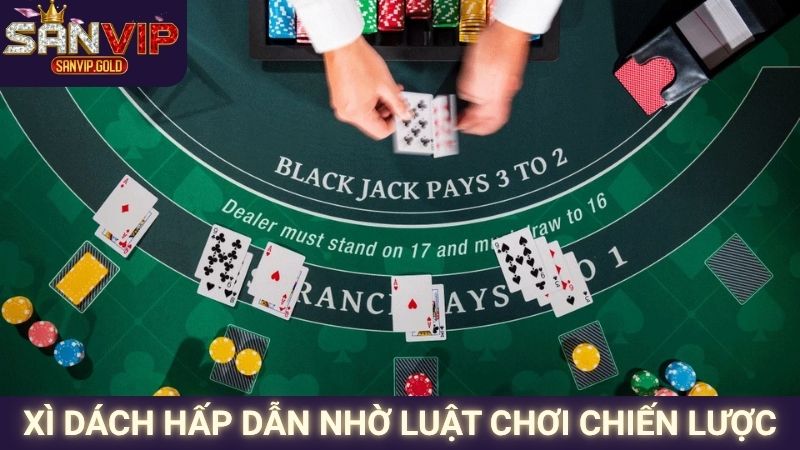 Xì dách hấp dẫn nhờ luật chơi chiến lược